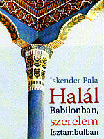 Pala Iskender: Halál Babilonban, szerelem Isztambulban. Európa, Budapest, 2007