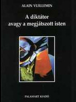 Vuillemin: A diktátor avagy A megjátszott isten a francia és az angol regényben: (1918-1984) Palamart, Budapest, 2000
