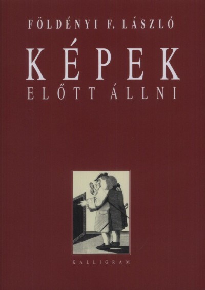 Földényi F. László: Képek előtt állni. Kalligram, Pozsony, 2010