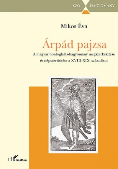 Árpád pajzsa: A magyar honfoglalás-hagyomány megszerkesztése és népszerűsítése a XVIII-XIX. században. MTA Néprajzi Kutatóintézet, L'Harmattan, Bp.: 2010