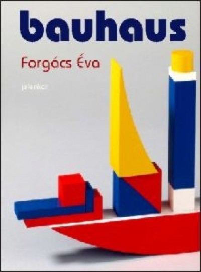 Forgács Éva: Bauhaus. Pécs: Jelenkor kiadó, 2010