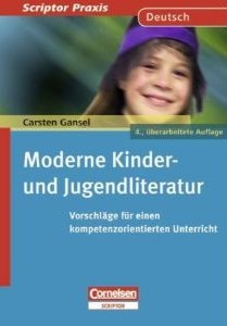 Carsten Gansel: Moderne Kinder- und Jugendliteratur: Vorschläge für einen kompetenzorientierten Unterricht. Berlin, Cornelsen Verlag, 2010