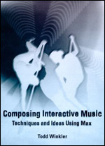 Winkler, Todd : Composing interactive music : techniques and ideas using Max