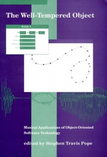 The Well-tempered object : musical applications of object-oriented software technology /edited by Stephen Travis Pope