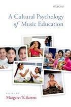 A cultural psychology of music education /ed. by Margaret S. Barrett