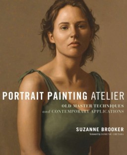Portrait painting atelier : old master techniques and contemporary applications /Suzanne Brooker