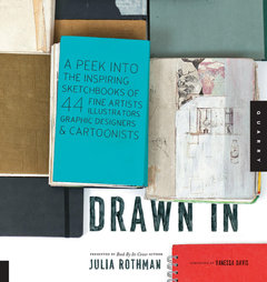 Rothman, Julia : Drawn in : A peek into the inspiring sketchbooks of 44 fine artists, illustrators, graphic designers, and cartoonists 