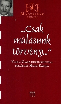 Varga Csaba: ...Csak múlásunk törvény... Kairosz, Bp., 2012