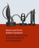 Raum und Form : Robert Jacobsen zum 100. Geburtstag : Sammlung Würth und Leihgaben