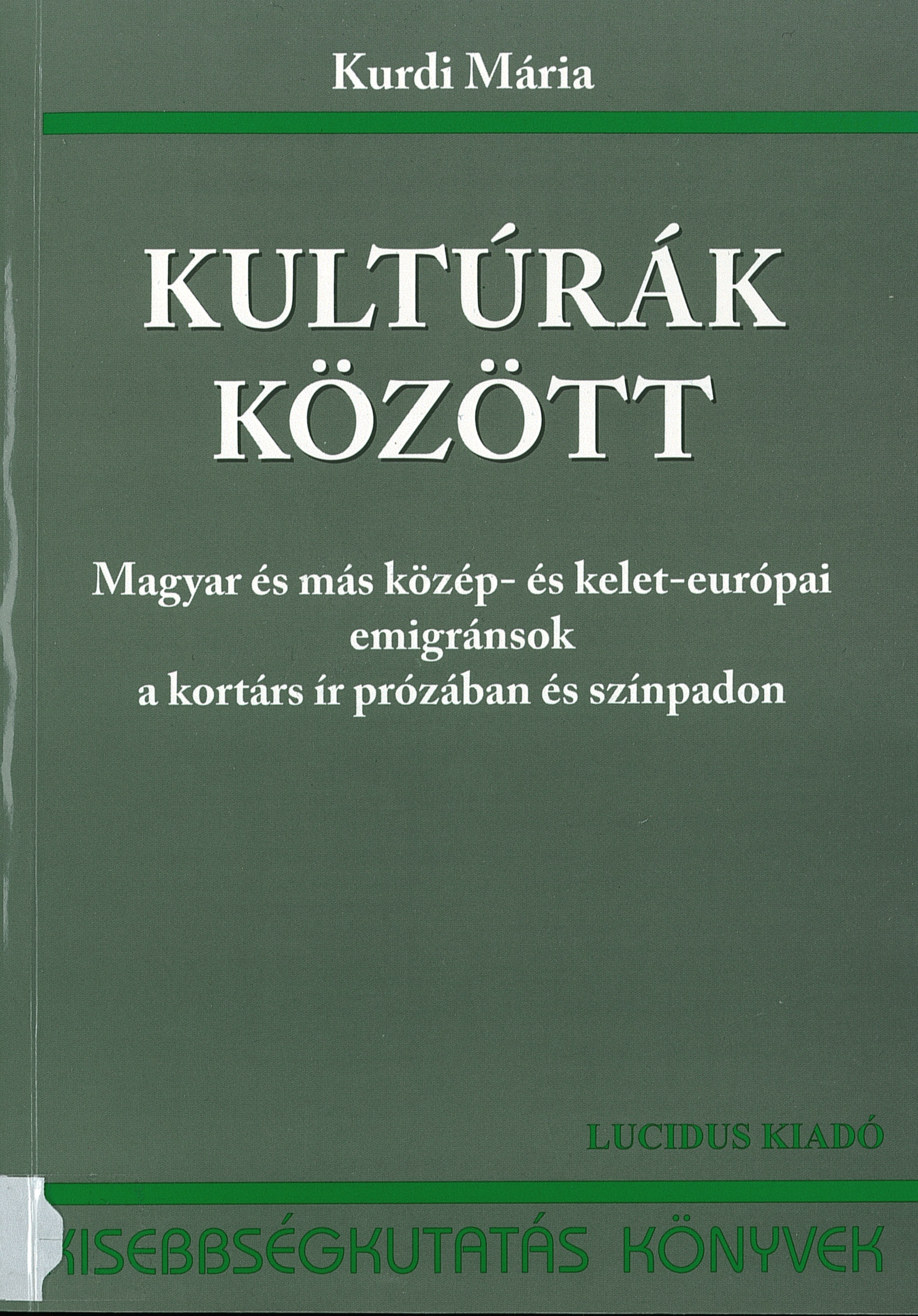 Kurdi Mária: Kultúrák között: Magyar és más közép- és kelet-európai emigránsok a kortárs ír prózában és színpadon