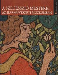 A szecesszió mesterei az Iparművészeti Múzeumban
