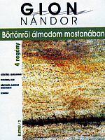Gion Nándor: Börtönről álmodom mostanában – Négy regény. Noran Kiadó, Budapest, 2008