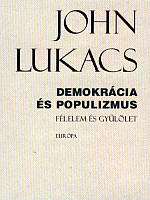 John Lukacs: Demokrácia és populizmus – Félelem és gyűlölet. Európa Könyvkiadó, Budapest, 2008