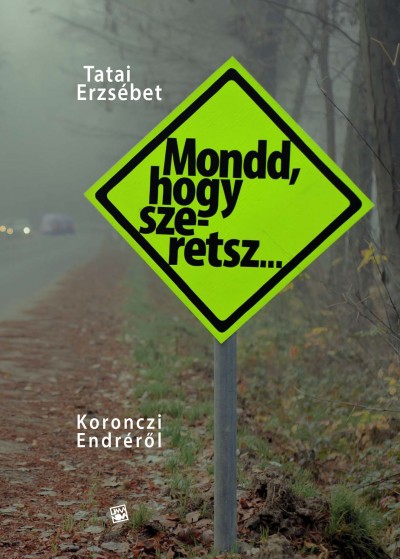 Mondd, hogy szeretsz... : Koronczi Endréről
