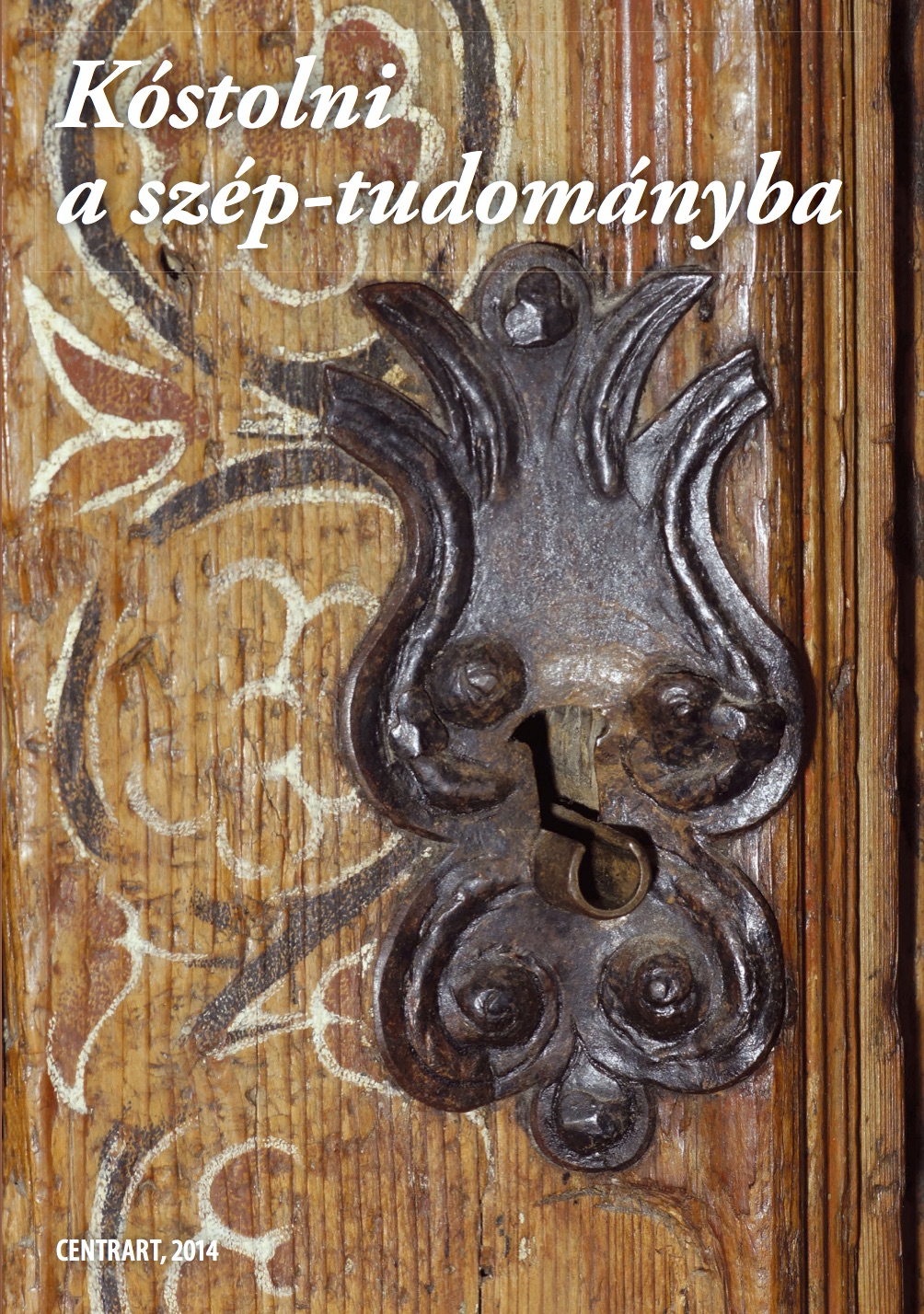 Kóstolni a szép-tudományba : tanulmányok a Fiatal Művészettörténészek IV. Konferenciájának előadásaiból