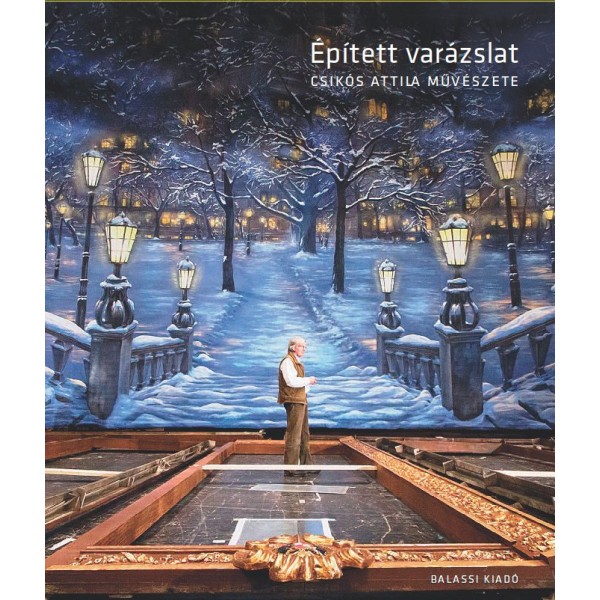 Épített varázslat : Csikós Attila művészete