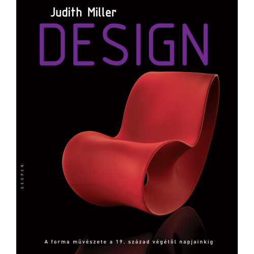 Design : a forma művészete a 19. század végétől napjainkig / Judith Miller