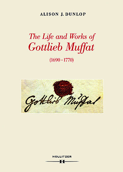 The life and works of Gottlieb Muffat : 1690-1770 / Alison J. Dunlop