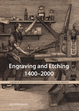 Engraving and etching, 1400-2000 : a history of the development of manual intaglio printmaking processes / Ad Stijnman