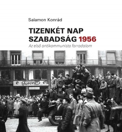 Salamon Konrád: Tizenkét nap szabadság 1956 - Az első antikommunista forradalom 