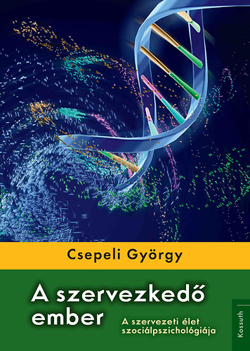 Csepeli György: A szervezkedő ember - A szervezeti élet szociálpszichológiája