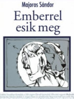 Majoros Sándor: Emberrel esik meg. Timp Kiadó, Budapest, 2007