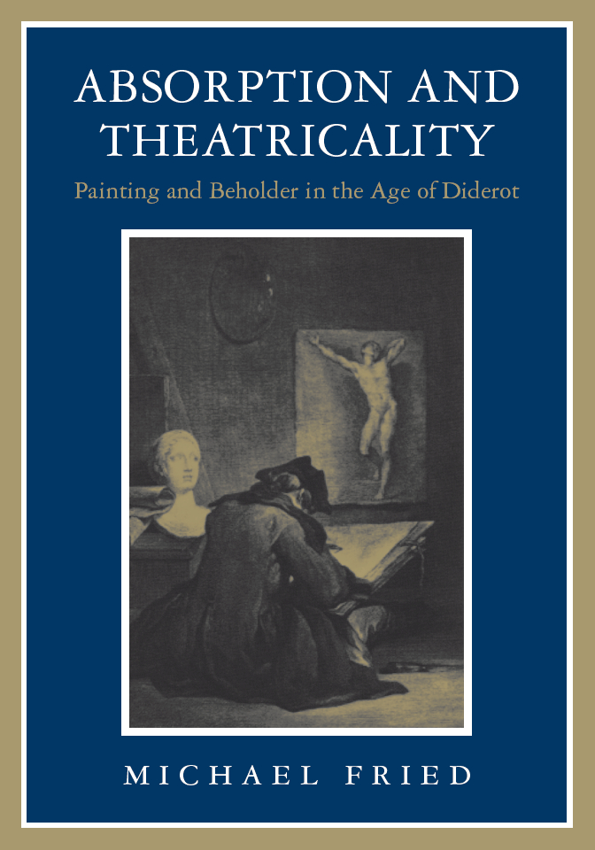 Absorption and theatricality : painting and beholder in the age of Diderot / Michael Fried