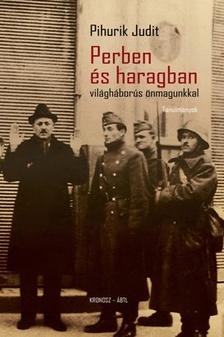 Pihurik Judit: Perben és haragban - világháborús önmagunkkal