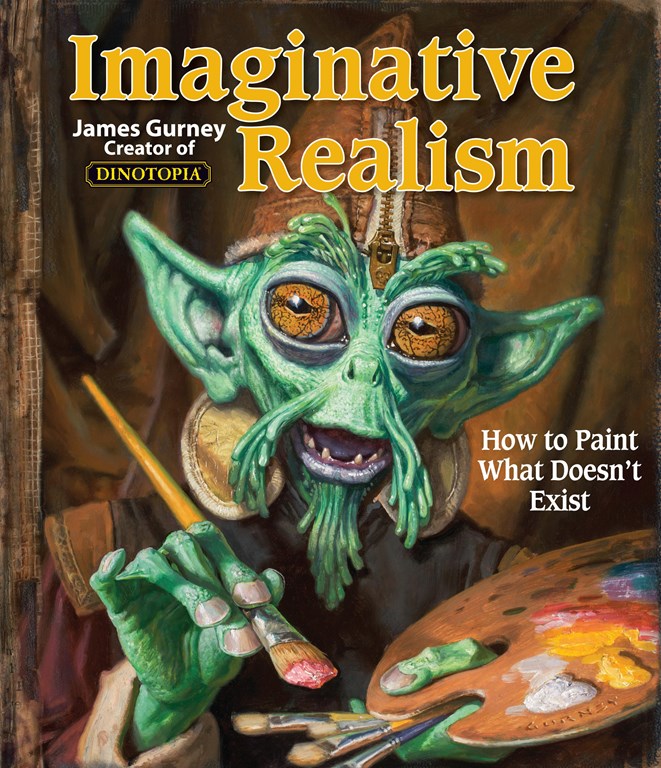 Imaginative realism : how to paint what doesn't exist / James Gurney