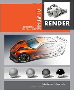 How to render : the fundamentals of light, shadow and reflectivity / by Scott Robertson with Thomas Bertling