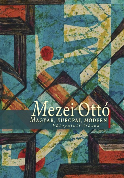 Magyar, európai, modern : válogatott írások / Mezei Ottó