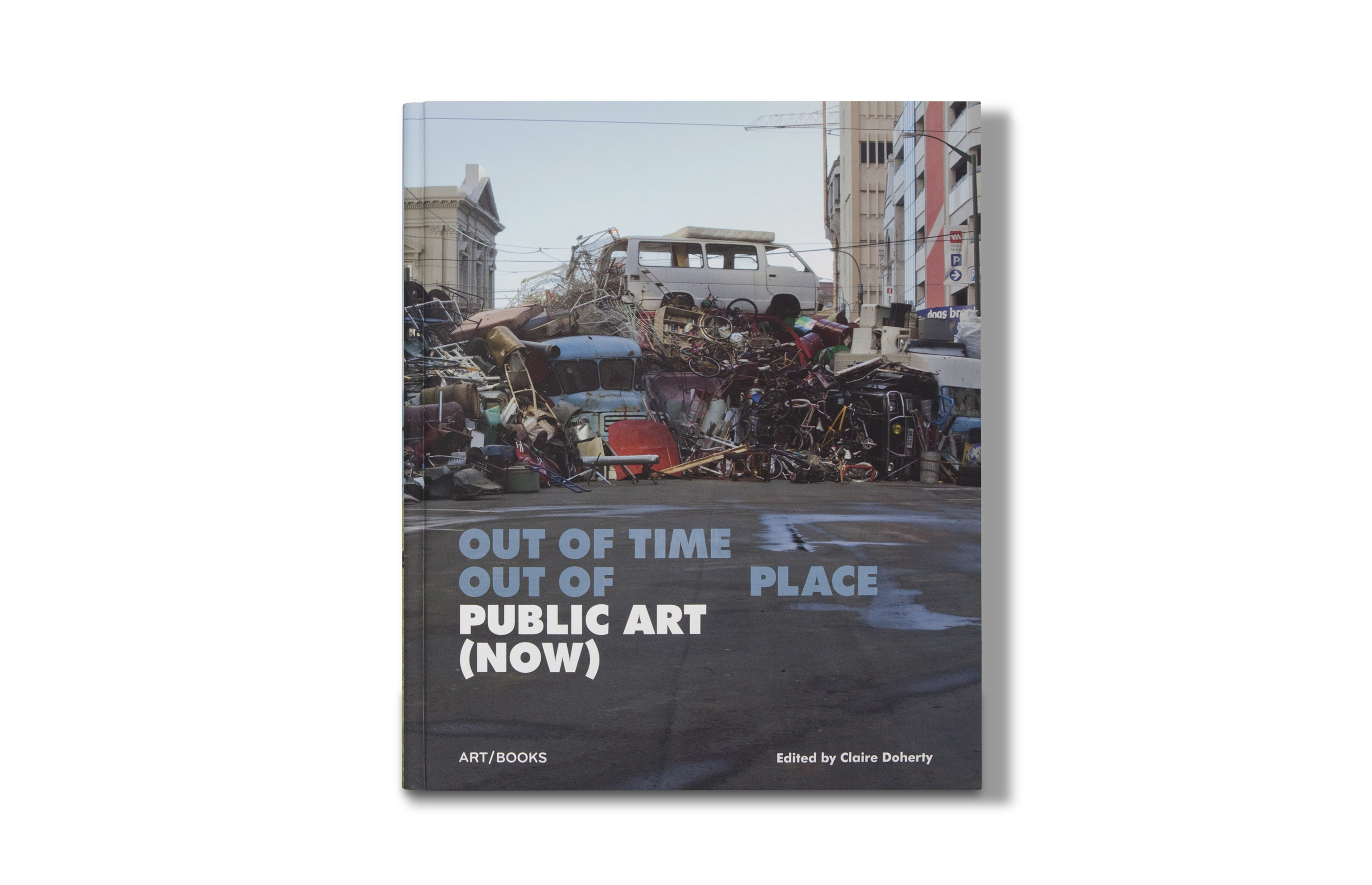 Out of time, out of place : public art (now) / ed. by Claire Doherty