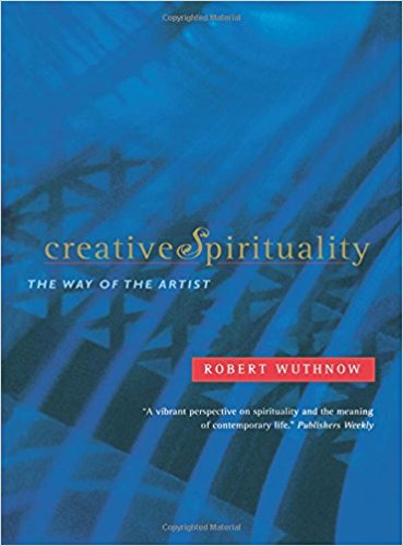 Creative spirituality : the way of the artist / Robert Wuthnow