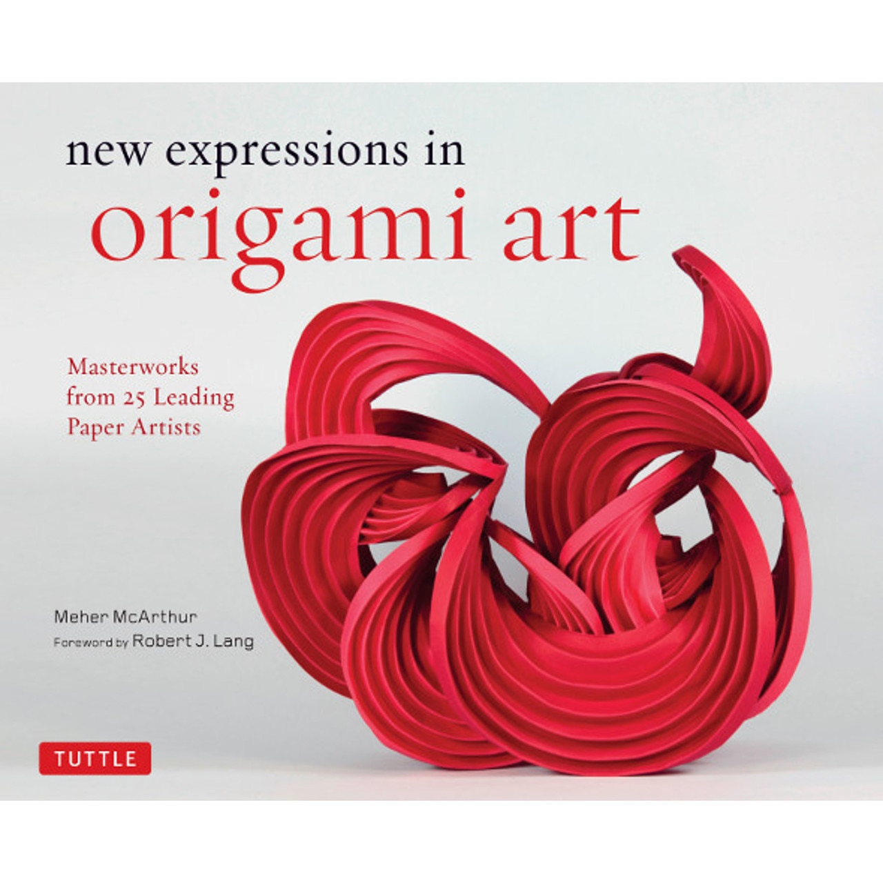 New expressions in origami art : masterworks from 25 leading paper artists / Meher McArthur
