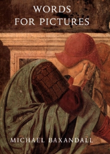 Michael Baxandall: Words for pictures : seven papers on Renaissance art and criticism 