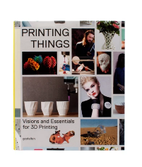 ed. by Claire Warnier [et al.]: Printing things : visions and essentials for 3D printing 